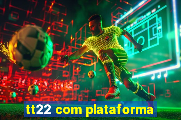 tt22 com plataforma